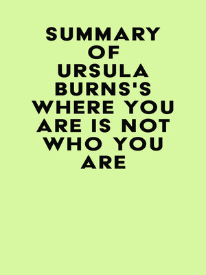 cover image of Summary of Ursula Burns's Where You Are Is Not Who You Are